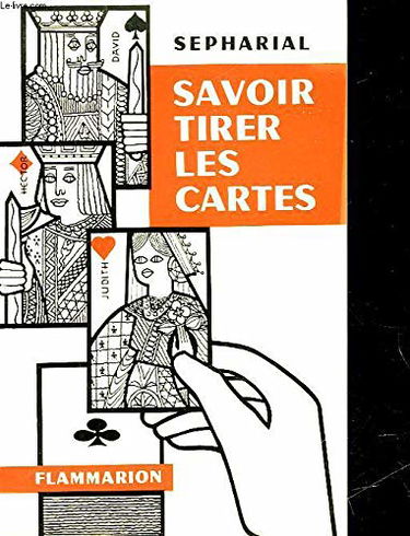 Savoir tirer les cartes toutes les methodes, des plus simples aux plus savantes