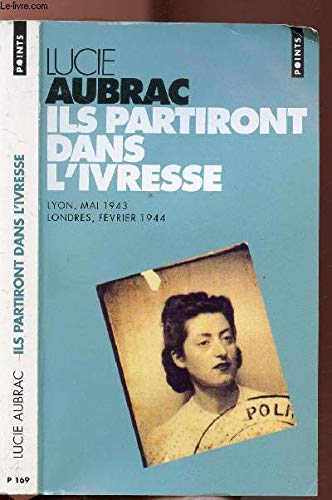 Ils partiront dans l'ivresse: Lyon, mai 1943, Londres, février 1944
