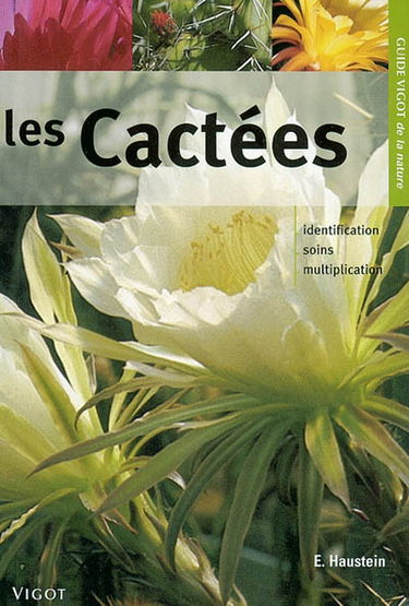 Guide Vigot des cactées : identification, soins, multiplication : plus de 490 espèces de cactées