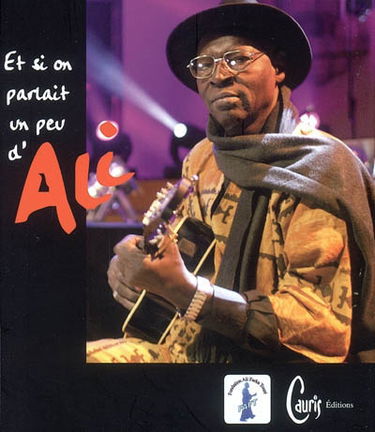 Et si on parlait un peu d'Ali... : hommage du monde, hommage du Mali