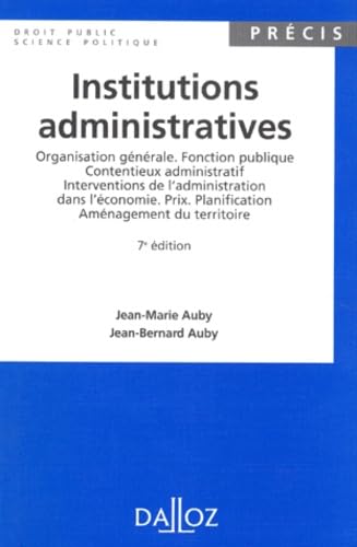 Institutions Administratives. Organisation Generale, Fonction Publique, Contentieux Administratif, Interventions De L'Administration Dans L'Economie, ... Amenagement Du Territoire. 7eme Edition 1996