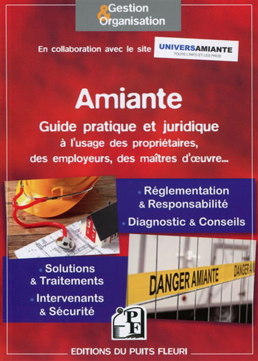 Amiante : guide pratique et juridique à l'usage des propriétaires, des employeurs, des maîtres d'oeuvre : ouvrage pratique et juridique sur les législations en vigueur et les solutions disponibles