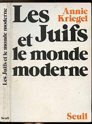 Les Juifs et le monde moderne : Essai sur les logiques d'émancipation