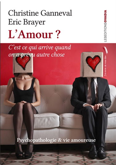 L'amour ? C'est ce qui arrive quand on a prévu autre chose : psychopathologie & vie amoureuse