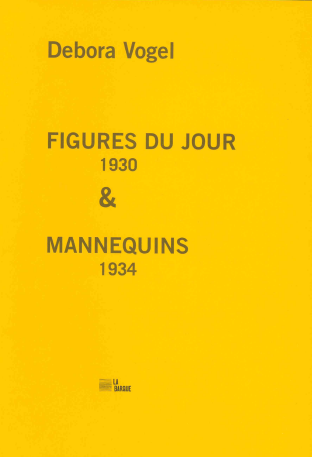 Figures du jour : 1930. Mannequins : 1934. Debora Vogel : d'une avant-garde à l'autre