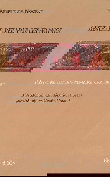 Geste de Dieu par les Francs : histoire de la première croisade