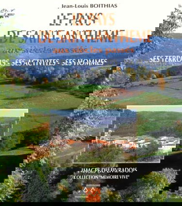 Le pays de Saint-Anthème aux siècles passés: Ses terroirs, ses activités, ses hommes