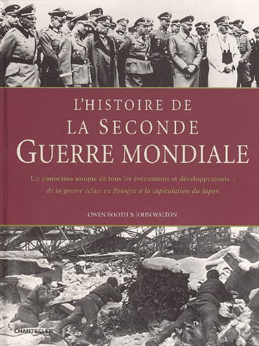 L'histoire de la Seconde Guerre mondiale : un panorama unique de tous les événements et développements : de la guerre éclair en Pologne à la capitulation du Japon