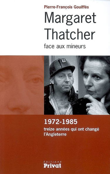 Margaret Thatcher face aux mineurs : 1972-1985, treize années qui ont changé l'Angleterre