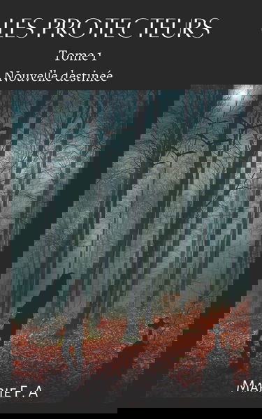 LES PROTECTEURS: Tome 1 nouvelle destinée