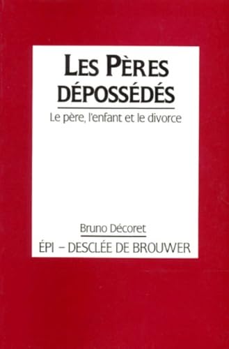 Les Pères dépossédés : le père, l'enfant et le divorce