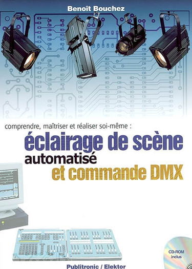 Comprendre, maîtriser et réaliser soi-même : éclairage de scène automatisé et commande DMX