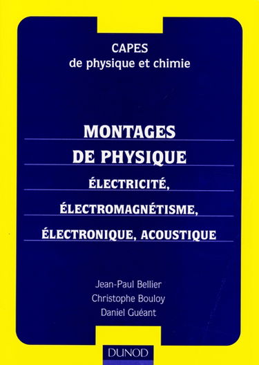 Montages de physique : électricité, électromagnétisme, électronique, acoustique : Capes de physique et chimie