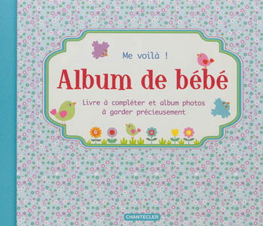 Me voilà ! : album de bébé : livre à compléter et album photos à conserver précieusement