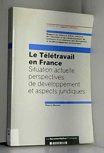 Le Télétravail en France : situation actuelle, perspectives de développement et aspects juridiques, rapport au ministre d'Etat, ministre de l'Intérieur et de l'Aménagement du territoire et au ministre des Entreprises et du Développement économique