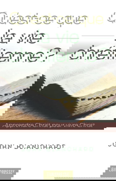 Qu'est-ce que la vie chrétienne ?: Apprendre Christ pour vivre Christ