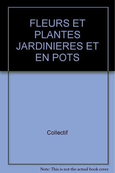 Les Plus belles fleurs et plantes en jardinières et en pots