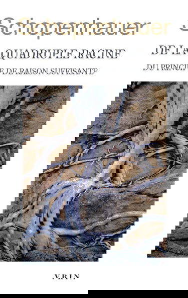 De la quadruple racine du principe de raison suffisante : deuxième édition : Francfort, 1847