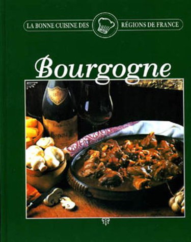 Couverture de BOURGOGNE. La Bonne cuisine des régions de France par Sylvie Girard
