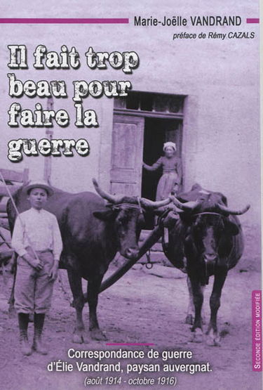 Il fait trop beau pour faire la guerre : correspondance de guerre d'Élie Vandrand, paysan auvergnat, août 1914-octobre 1916
