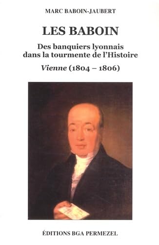 Les Baboin: Des banquiers lyonnais dans la tourmente de l'Histoire (Vienne, 1804-1806)