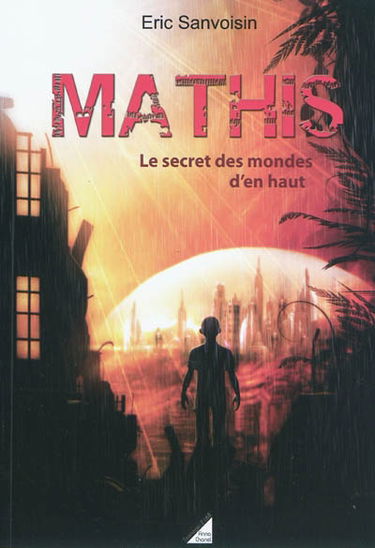 Mathis. Le secret des mondes d'en haut