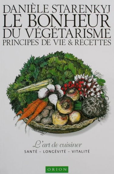 Le bonheur du végétarisme : principes de vie et recettes