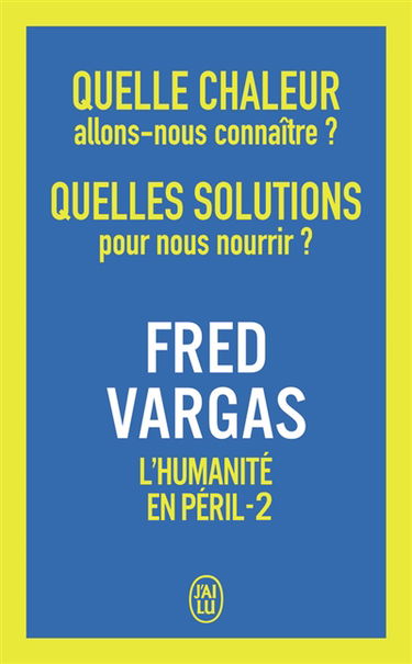 L'humanité en péril. Vol. 2. Quelle chaleur allons-nous connaître ? Quelles solutions pour nous nourrir ?