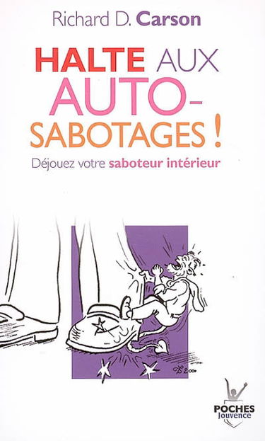 Halte aux autosabotages ! : déjouez votre saboteur intérieur