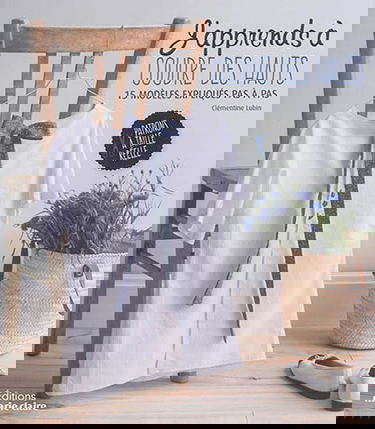 J'apprends à coudre des hauts : 15 modèles expliqués pas à pas