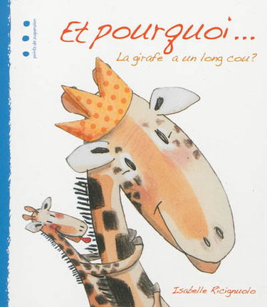 Et pourquoi quoi ?. Et pourquoi... : la girafe a un long cou ?