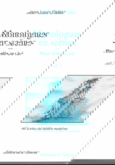 Monologues en scène : pour elle ou lui : 40 scènes du théâtre moderne français ou étranger