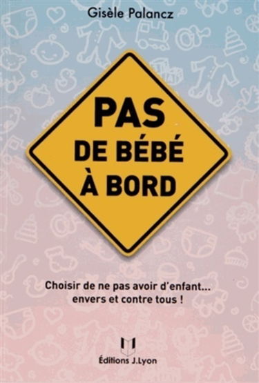 Pas de bébé à bord : choisir de ne pas avoir d'enfant... envers et contre tous !