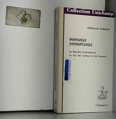 Marivaux dramaturge : La double inconstance, Le jeu de l'amour et du hasard