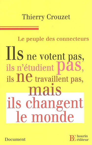 Le peuple des connecteurs : ils ne votent pas, ils n'étudient pas, ils ne travaillent pas... mais ils changent le monde