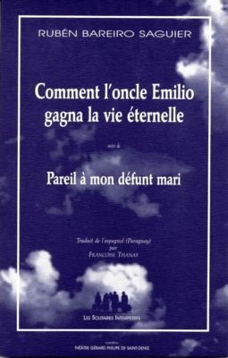 Comment l'oncle Emilio gagna la vie éternelle et pareil à mon défunt mari