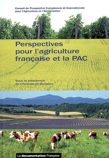 Perspectives pour l'agriculture française et la PAC : rapport des travaux du Conseil de novembre 2006 à septembre 2007 à l'attention de Michel Barnier, ministre de l'agriculture et de la pêche