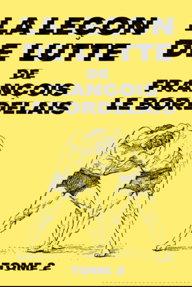 La Leçon De Lutte de François Le Bordelais Tome 2: Manuel de Technique de Lutte de 1907 | Édition Originale