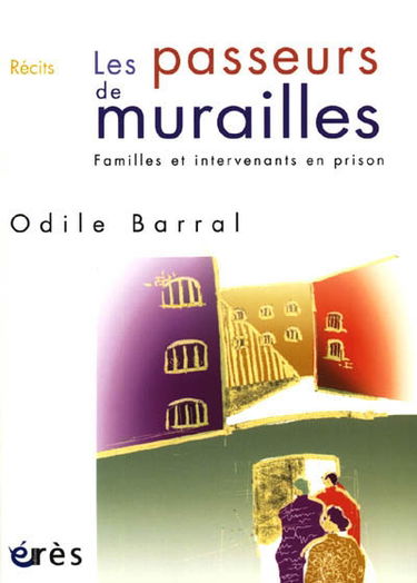 Les passeurs de murailles : familles et intervenants en prison : récits