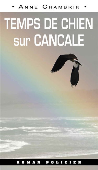 Une enquête du lieutenant Elma Béranger. Temps de chien sur Cancale