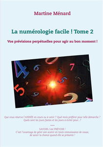 La numérologie facile ! : Tome 2 : Vos prévisions perpétuelles pour agir au bon moment !
