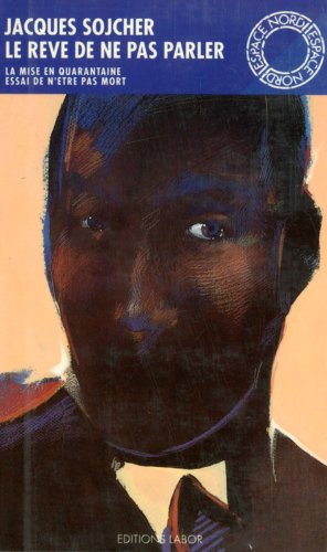 Le Rêve de ne pas parler. Essai de n'être pas mort. La Mise en quarantaine