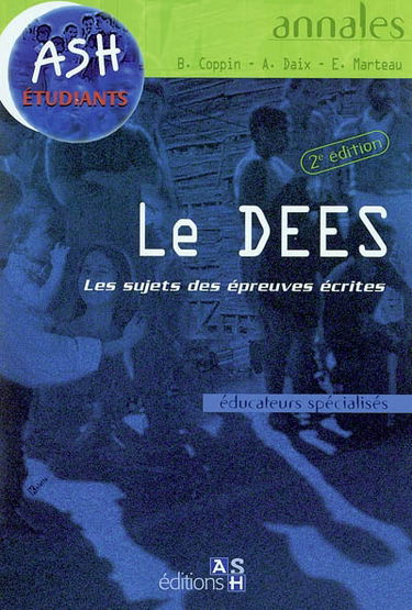 Le DEES : les sujets des épreuves écrites : éducateurs spécialisés