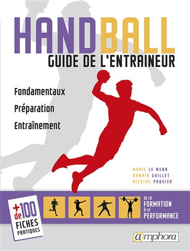Couverture de Handball : guide de l'entraîneur : fondamentaux, préparation, entraînement + 100 fiches pratiques
