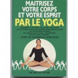 Maîtrisez votre corps et votre esprit par le yoga
