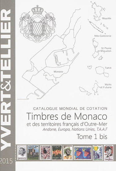 Couverture de Catalogue Yvert et Tellier de timbres-poste. Vol. 1 bis. Territoires français d'outre-mer 2015 : Mayotte, Nouvelle-Calédonie, Océanie, Polynésie, St-Pierre-et-Miquelon, Tahiti, TAAF, Wallis et Futuna : Monaco, Andorre français et espagnol, Nations unies, 