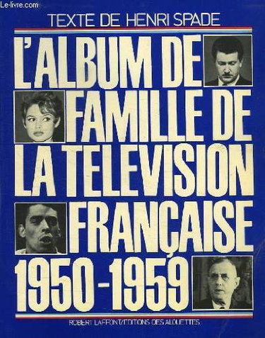 L'ALBUM FAMILLE DE LA TELEVISION FRANCAISE 1950-1959