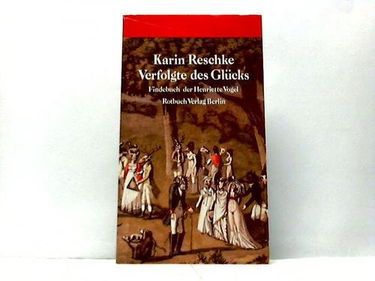 Verfolgte des Glücks. Findebuch der Henriette Vogel
