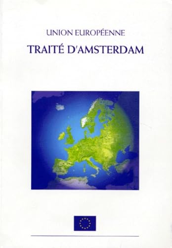Union Europeenne. Traite D'Amsterdam Modifiant Le Traite Sur L'Union Europeenne, Les Traites Instituant Les Communautes Europeennes Et Certains Actes Connexes