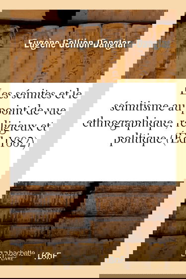 Les sémites et le sémitisme au point de vue ethnographique, religieux et politique